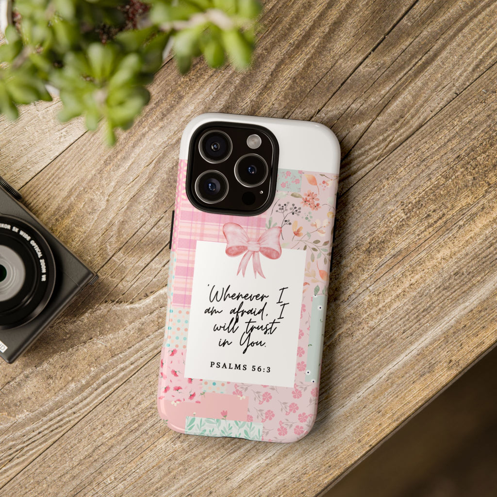 Inspirational Psalms Phone Case — "Whenever I am afraid, I will trust in You." (Psalms 56:3)