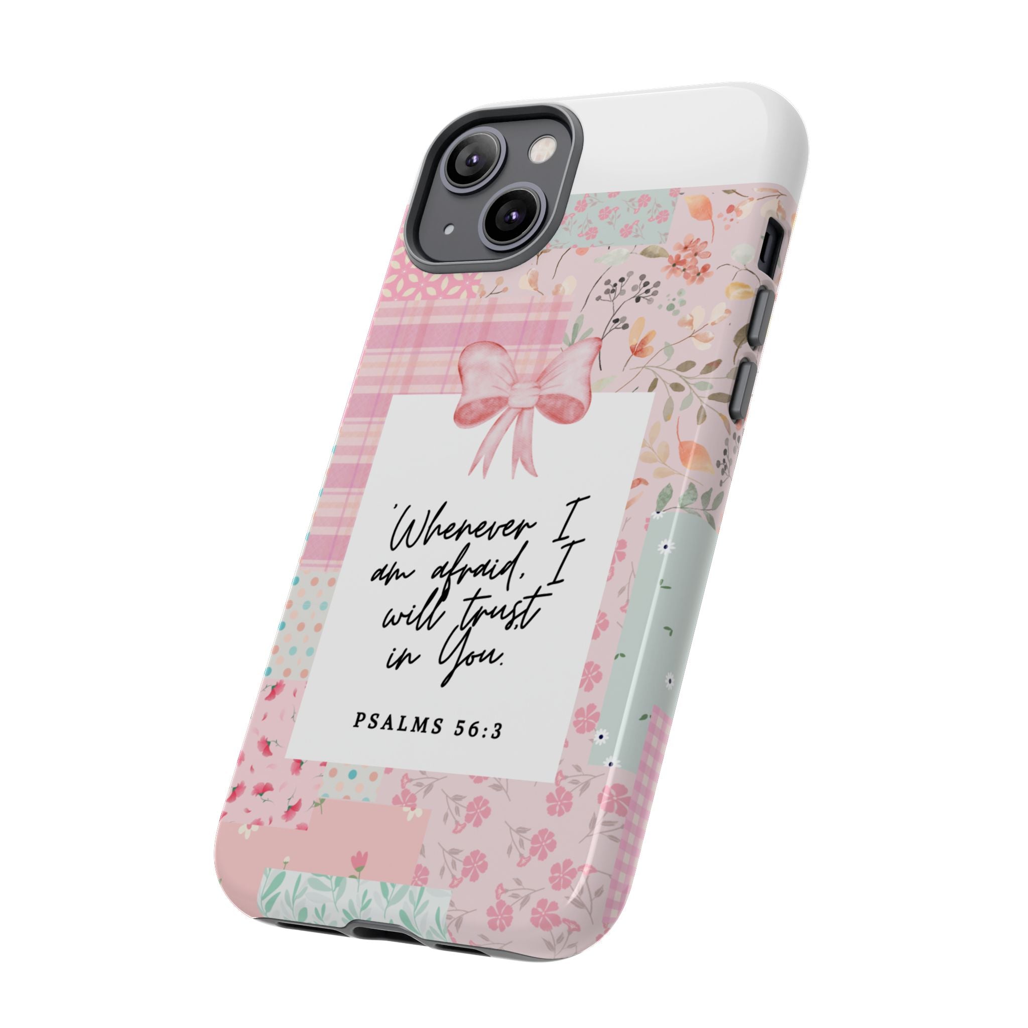 Inspirational Psalms Phone Case — "Whenever I am afraid, I will trust in You." (Psalms 56:3)