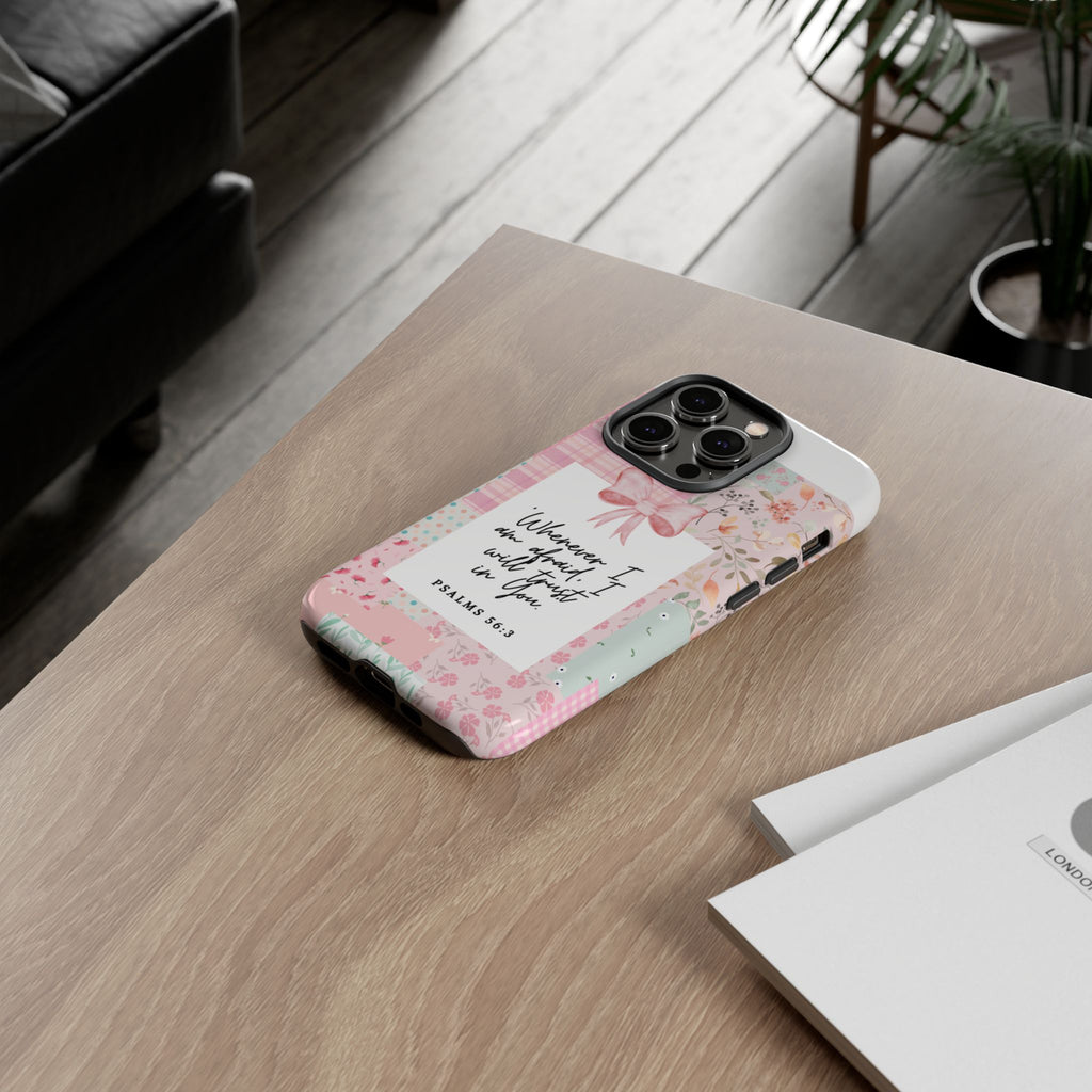 Inspirational Psalms Phone Case — "Whenever I am afraid, I will trust in You." (Psalms 56:3)