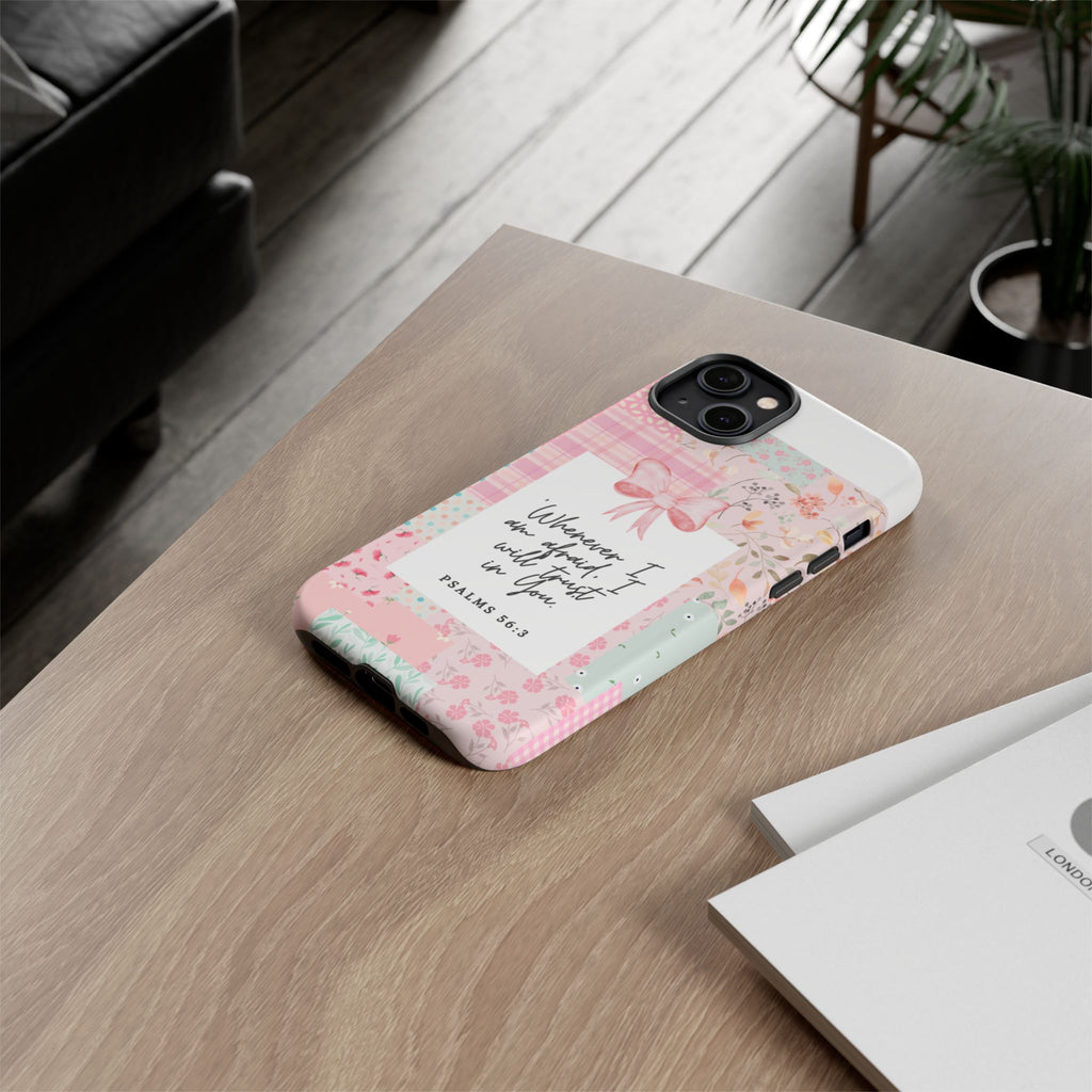 Inspirational Psalms Phone Case — "Whenever I am afraid, I will trust in You." (Psalms 56:3)