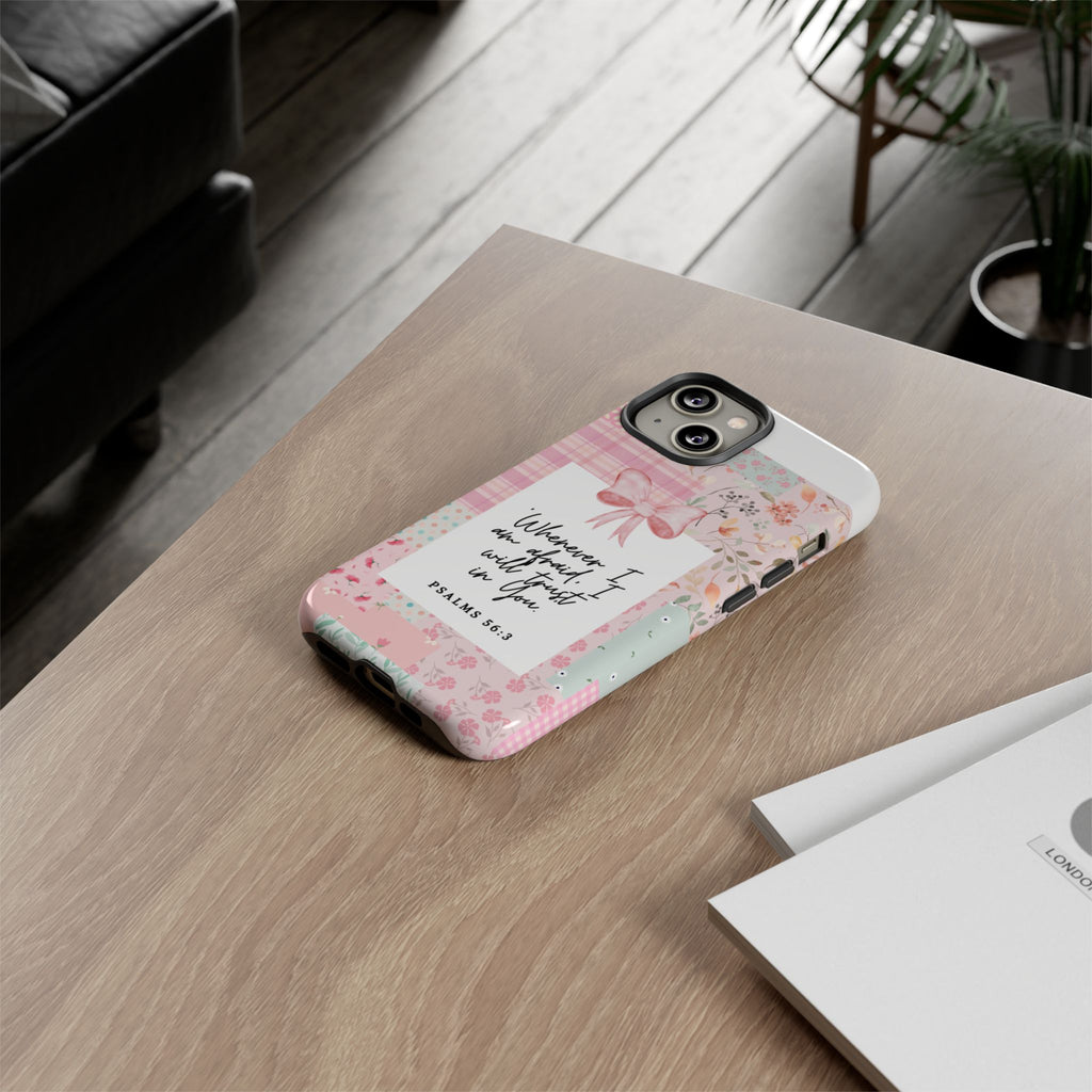 Inspirational Psalms Phone Case — "Whenever I am afraid, I will trust in You." (Psalms 56:3)