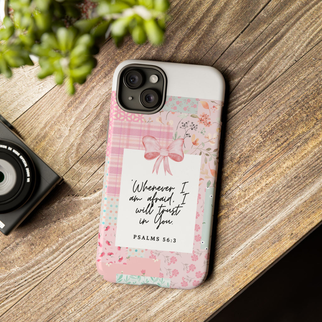 Inspirational Psalms Phone Case — "Whenever I am afraid, I will trust in You." (Psalms 56:3)