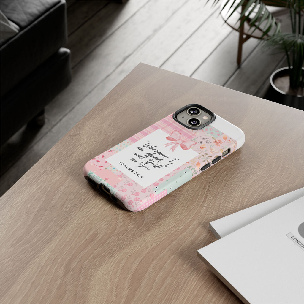Inspirational Psalms Phone Case — "Whenever I am afraid, I will trust in You." (Psalms 56:3)