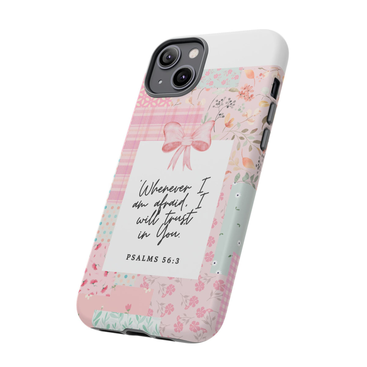 Inspirational Psalms Phone Case — "Whenever I am afraid, I will trust in You." (Psalms 56:3)