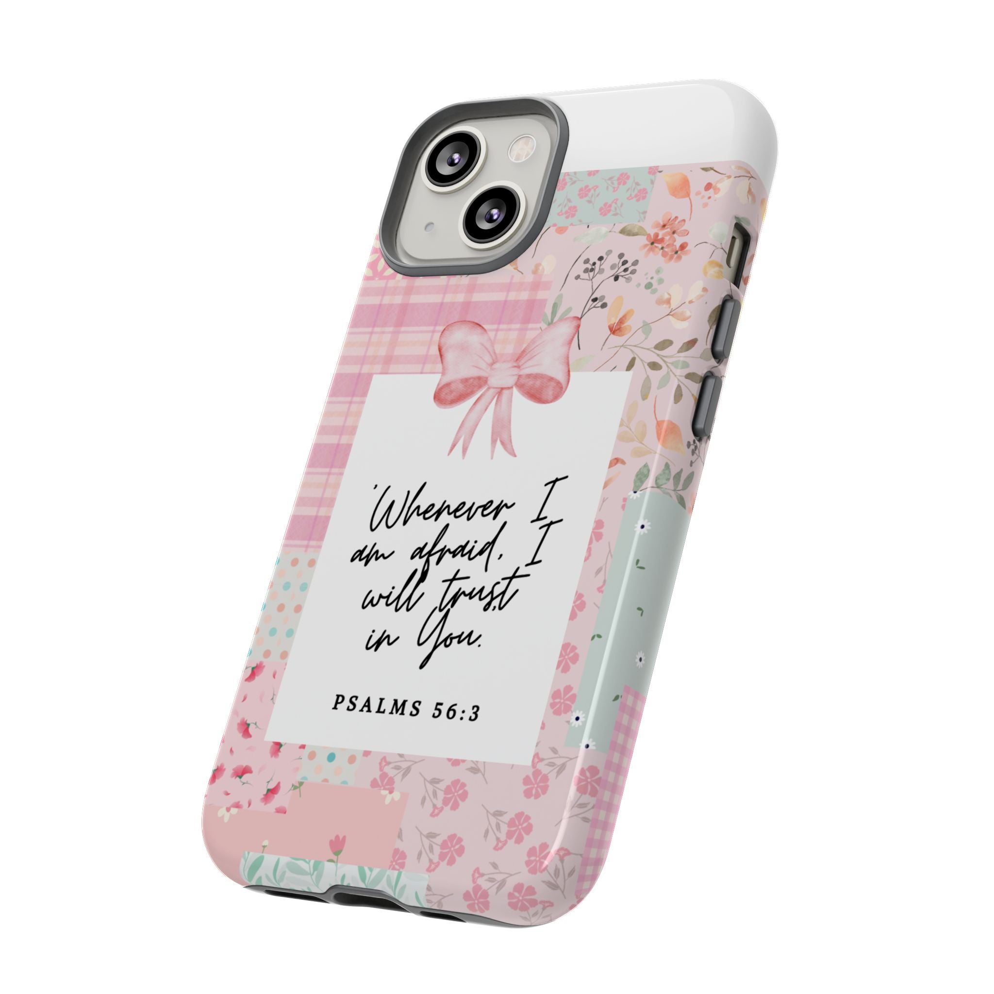 Inspirational Psalms Phone Case — "Whenever I am afraid, I will trust in You." (Psalms 56:3)