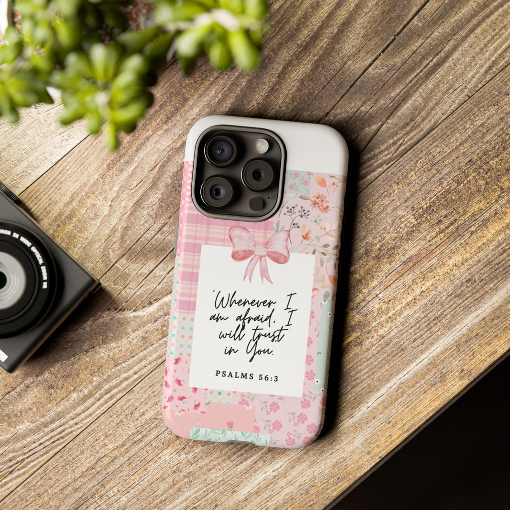 Inspirational Psalms Phone Case — "Whenever I am afraid, I will trust in You." (Psalms 56:3)