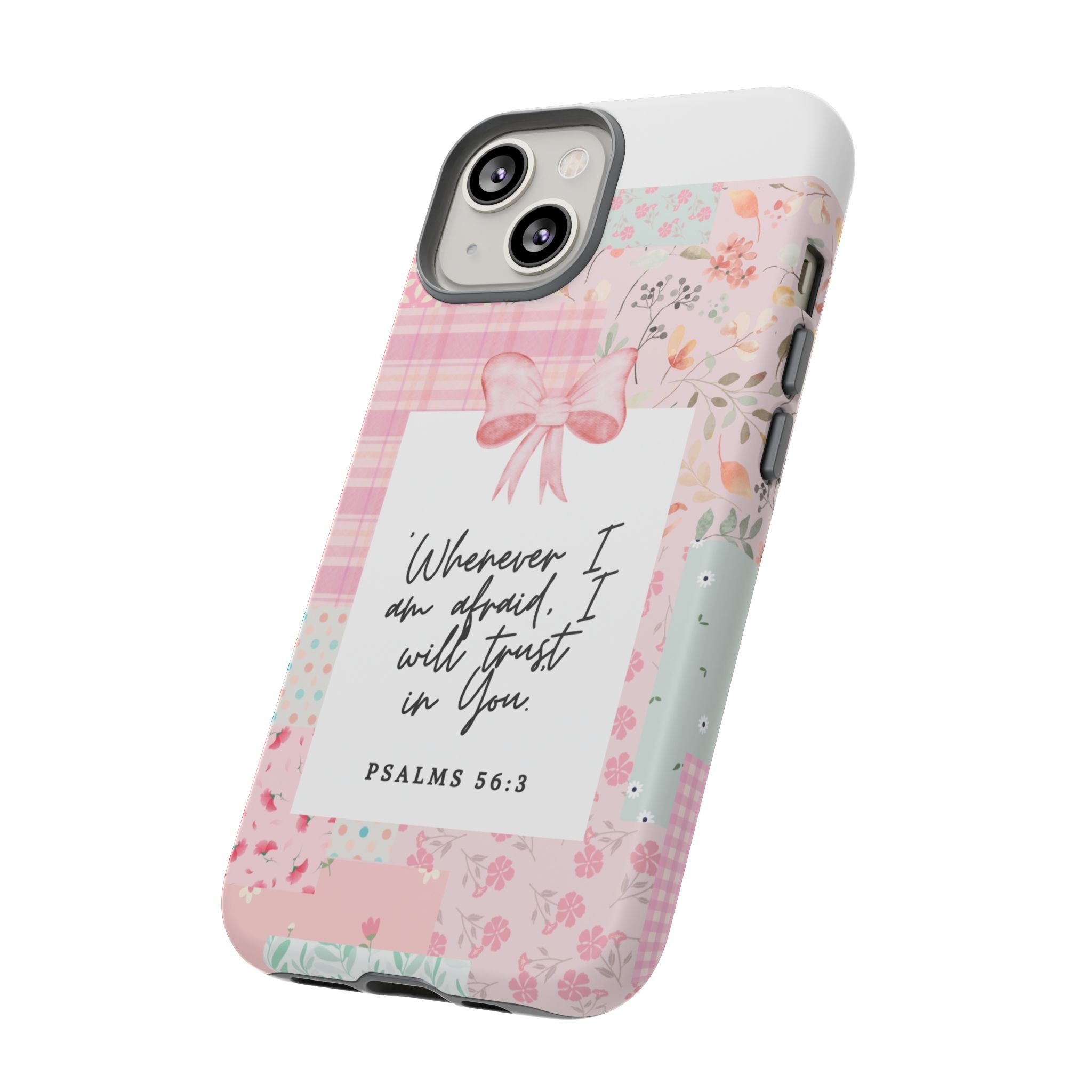 Inspirational Psalms Phone Case — "Whenever I am afraid, I will trust in You." (Psalms 56:3)