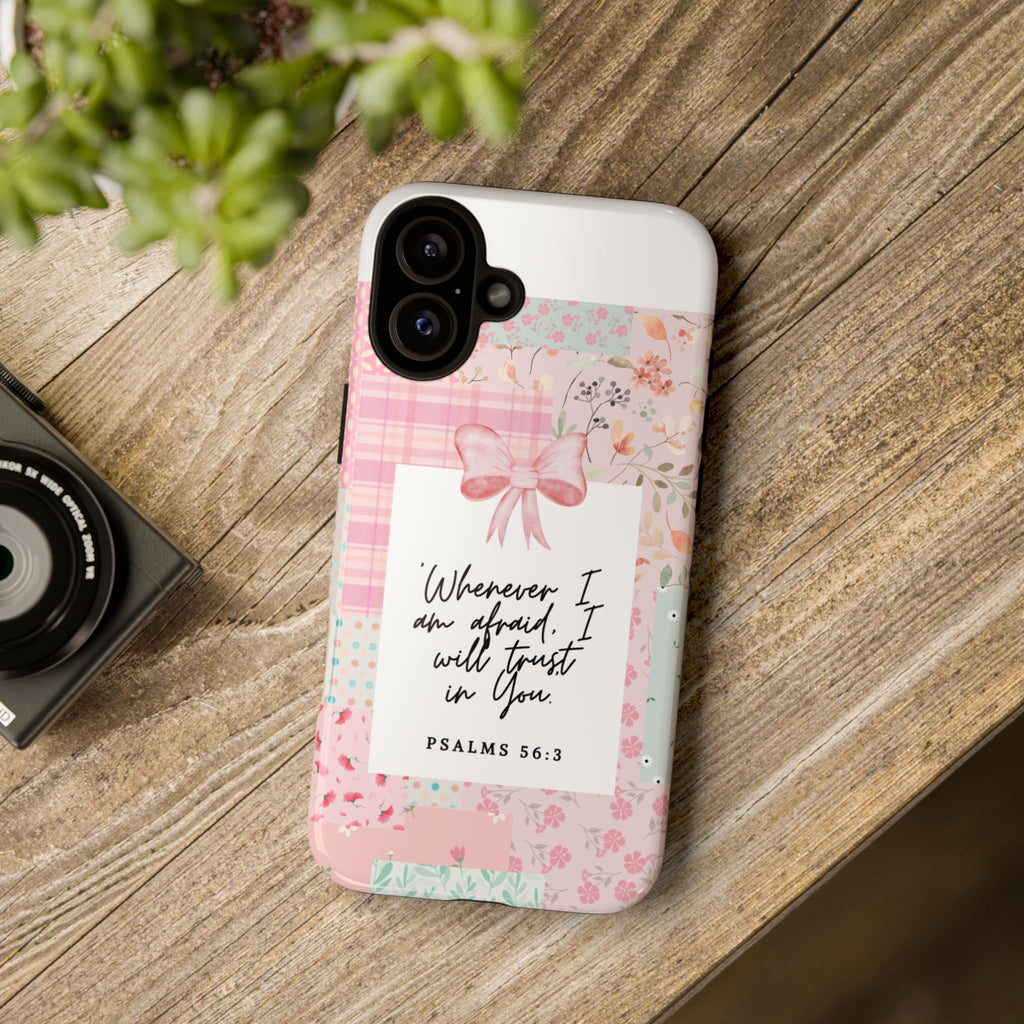 Inspirational Psalms Phone Case — "Whenever I am afraid, I will trust in You." (Psalms 56:3)