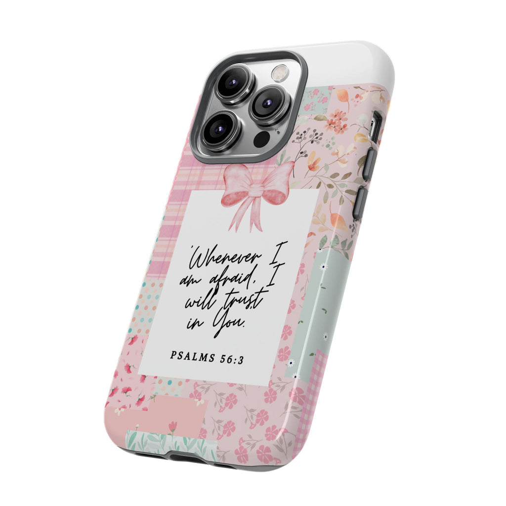 Inspirational Psalms Phone Case — "Whenever I am afraid, I will trust in You." (Psalms 56:3)