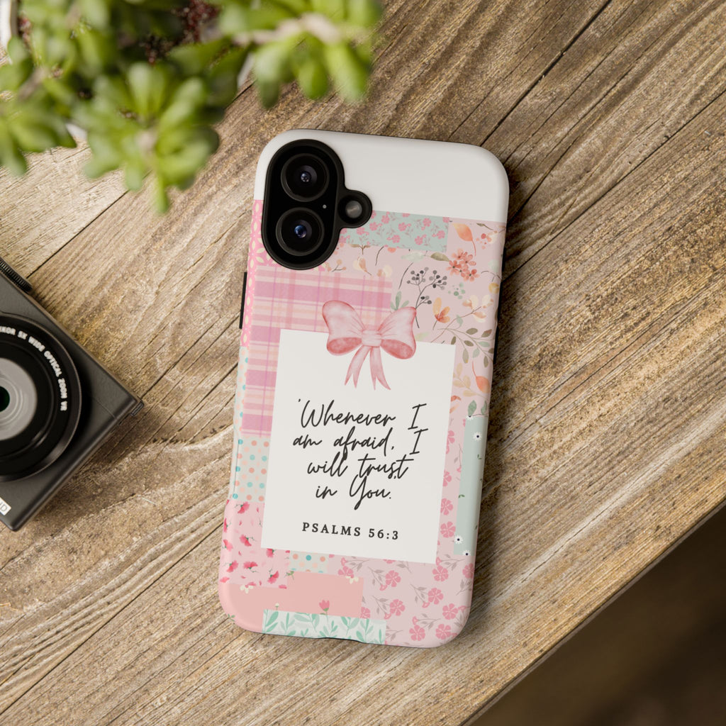 Inspirational Psalms Phone Case — "Whenever I am afraid, I will trust in You." (Psalms 56:3)