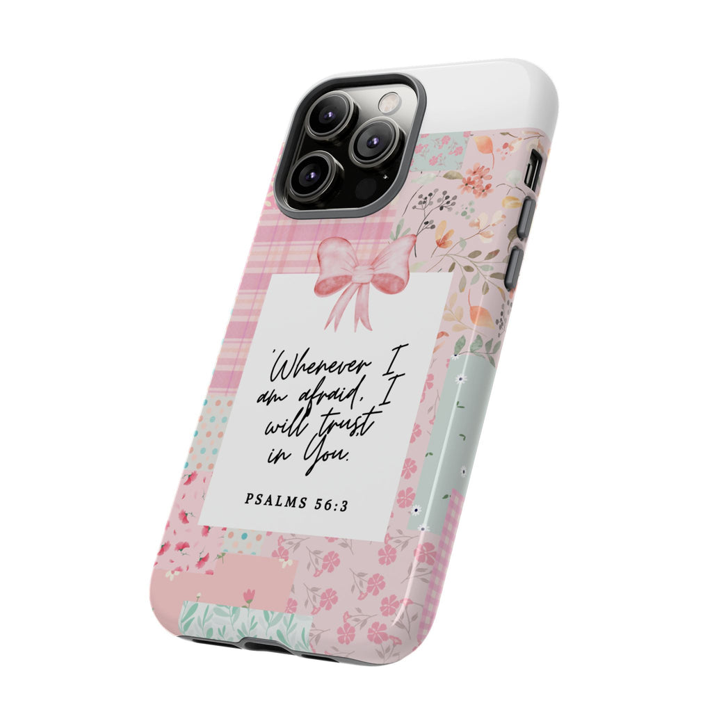 Inspirational Psalms Phone Case — "Whenever I am afraid, I will trust in You." (Psalms 56:3)