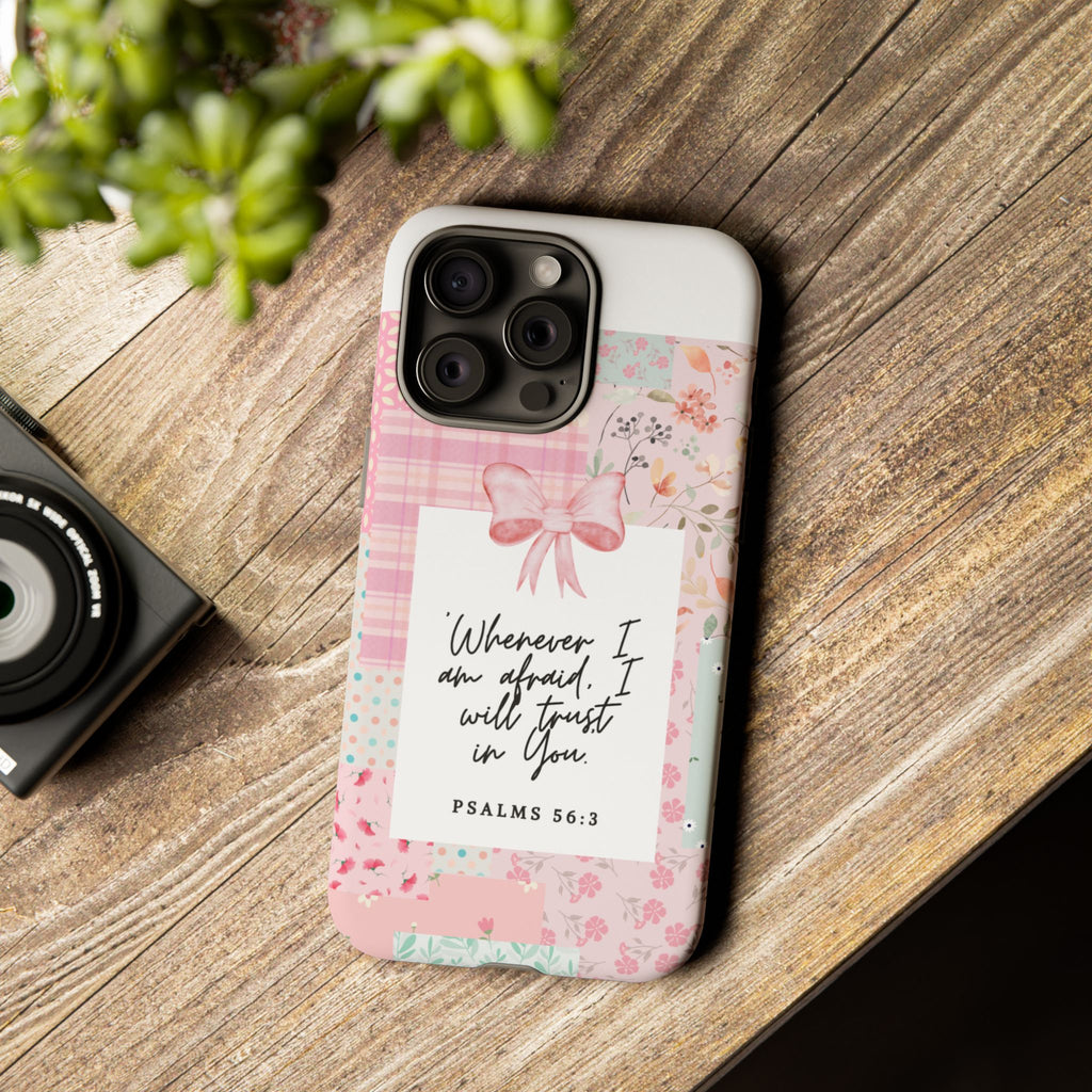 Inspirational Psalms Phone Case — "Whenever I am afraid, I will trust in You." (Psalms 56:3)