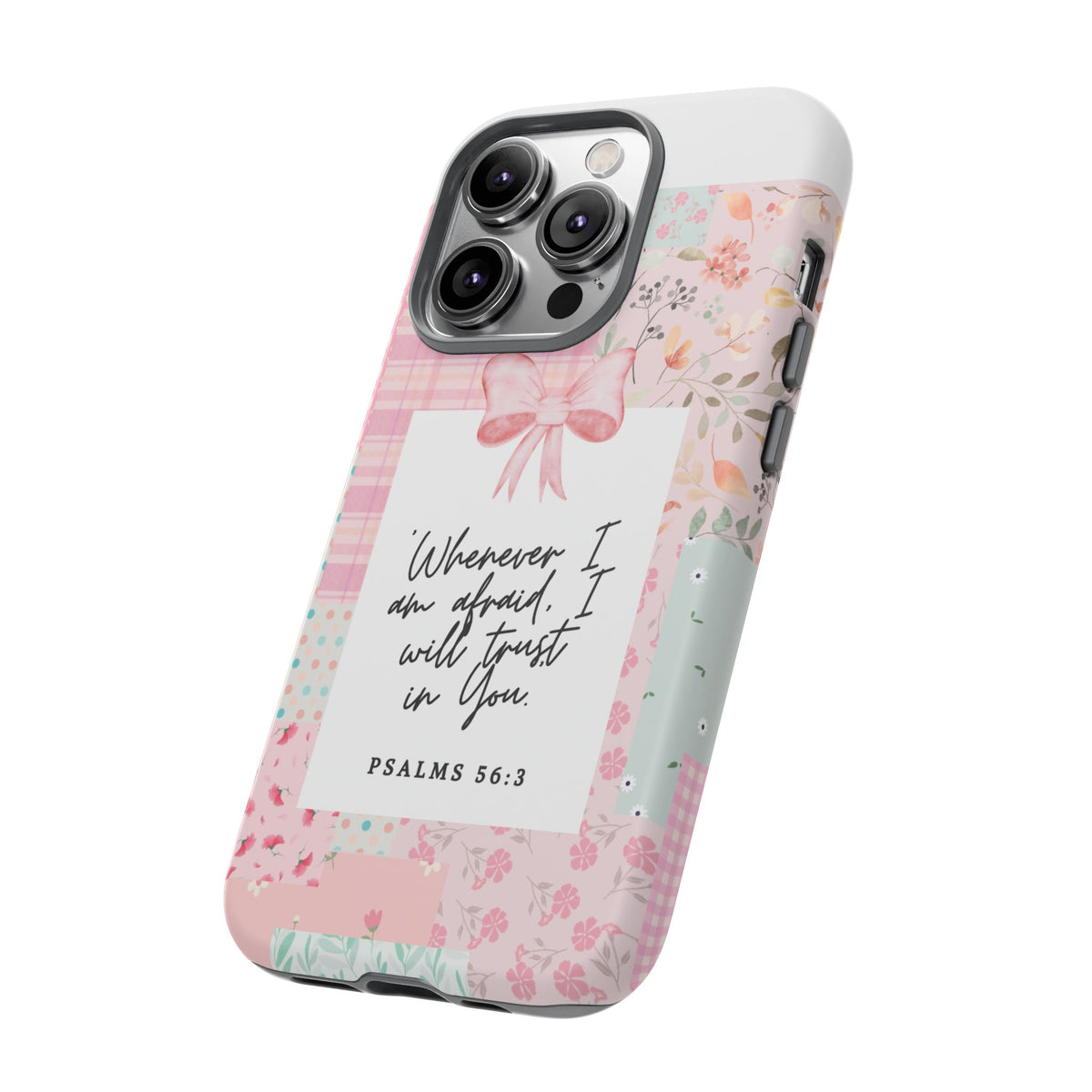 Inspirational Psalms Phone Case — "Whenever I am afraid, I will trust in You." (Psalms 56:3)